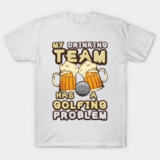 'Drinking Team Golfing Problem' Awesome Golfing Gift T-Shirt